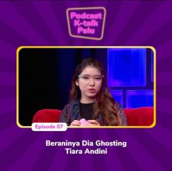 K-TALK Eps. 7 Beraninya Dia Ghosting Tiara Andini 