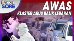 Awas Klaster Arus Balik Lebaran, Selengkapnya di iNews Sore Senin Pukul 16.00 WIB<