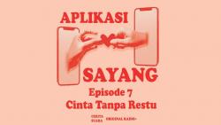 Cerita Suara Aplikasi Sayang Episode 7 Cinta Tanpa Restu  