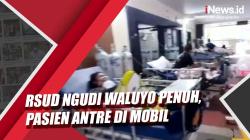 RSUD Ngudi Waluyo Penuh, Pasien Antre Di Mobil