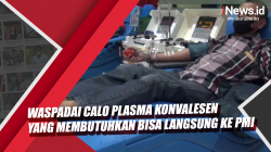 Video Waspadai Calo Plasma Konvalesen yang Membutuhkan Bisa Langsung ke PMI