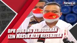 Video DPR Dukung Kemudahan Izin Masuk Alat-Alat Kesehatan
