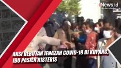 Video Aksi Rebutan Jenazah Covid-19 di Kupang, Ibu Pasien Histeris