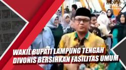Video Wakil Bupati Lampung Tengah Langgar Prokes Divonis Bersihkan Fasilitas Umum