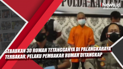 Video Sebabkan 30 Rumah Tetangganya di Palangkaraya Terbakar, Pelaku Pembakar Rumah Ditangkap