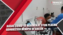 Video Kasus Covid-19 Meningkat, Stok Plasma Konvalesen Menipis di Gresik