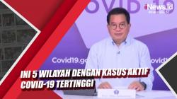 Video Satgas Covid-19 Ungkap 5 Wilayah dengan Kasus Aktif Tertinggi