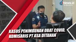 Video Komisaris PT ASA Ditahan Polisi terkait Kasus Penimbunan Obat Covid-19