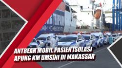 Video Antrean Mobil Pasien Isolasi Apung KM Umsini