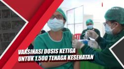 Video Vaksinasi Dosis Ketiga Diberikan untuk 1.500 Tenaga Kesehatan di Badung Bali