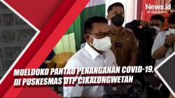 Video Moeldoko Pantau Penanganan Covid-19 di Puskesmas DTP Cikalongwetan