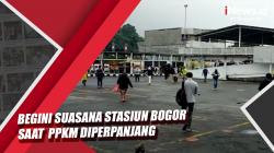 Begini Suasana Stasiun Bogor saat  PPKM Diperpanjang 