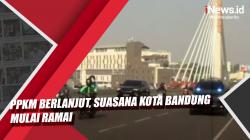 Video PPKM Berlanjut, Suasana Kota Bandung Mulai Ramai 