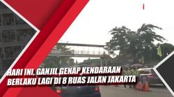 Video Ganjil Genap Kendaraan Berlaku Lagi di 8 Ruas Jalan Jakarta