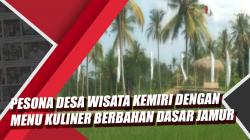 Melihat Pesona Desa Wisata kemiri dengan Menu Kuliner Berbahan Dasar Jamur Budidaya Warga