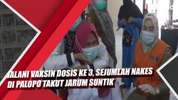 Video Jalani Vaksin Dosis ke 3, Sejumlah Nakes di Palopo Takut Jarum Suntik