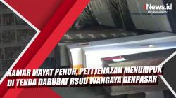 Video Kamar Mayat Penuh, Peti Jenazah Menumpuk di Tenda Darurat RSUD Wangaya Denpasar