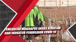 Video Pemerintah Menghapus Angka Kematian dari Indikator Penanganan Covid-19