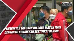Video Pemerintah Lakukan Uji Coba Masuk Mall dengan Menunjukkan Sertifikat Vaksin