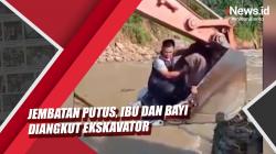 Video Ibu dan Bayi Diangkut Ekskavator akibat Jembatan Ambruk di Sungai Ciberang Lebak