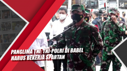 Panglima TNI: TNI-Polri di Babel Harus Bekerja Spartan
