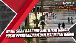 Video Wajib Scan Barcode Sertifikat Vaksin, Pusat Perbelanjaan dan Mal Mulai Ramai