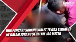 Video Dua Pencari Sarang Walet Tewas Terjatuh ke Dalam Jurang Sedalam 150 Meter
