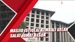 Masjid Istiqlal Kembali Gelar Salat Jumat Besok