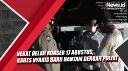 Video Kades di Kendal Nyaris Baku Hantam dengan Polisi usai Nekat Gelar Konser 17 Agustus