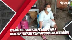 Video Kisah Pahit Korban Penggusuran yang Bersiap Tempati Kampung Susun Akuarium