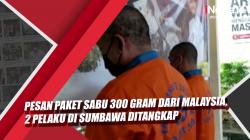 Video Polda NTB Tangkap 2 Pelaku Penerima Paket Sabu 300 Gram dari Malaysia