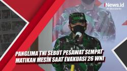 Video Panglima TNI Sebut Pesawat Sempat Matikan Mesin saat Evakuasi 26 WNI di Afghanistan