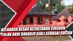 Video Keluarga Besar Kesultanan Cirebon Tolak Akui Raharjo Djali sebagai Sultan
