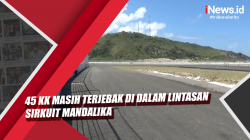 Video 45 KK Masih Terjebak di Dalam Lintasan Sirkuit Mandalika