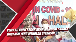 Video Pemkab Aceh Besar akan Memberi Sanksi Bagi ASN yang Menolak Divaksin