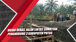 Video Hujan Deras, Jalan Lintas Sumatera Penghubung 3 Kabupaten Putus