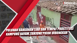 Video Puluhan Bangunan Liar dan Tempat Prostitusi Kampung Bayam, Tanjung Priok Dibongkar