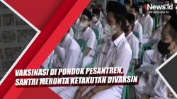Video Vaksinasi di Pondok Pesantren Kembangan Jakbar, Santri Meronta Ketakutan Divaksin