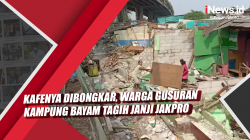 Video Kafenya Dibongkar, Warga Gusuran Kampung Bayam Tagih Janji JakPro