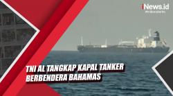 Video TNI AL Tangkap Kapal Tanker Bendera Bahamas di Perairan Anambas