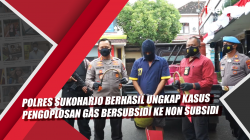 Video Polres Sukoharjo Berhasil Ungkap Kasus Pengoplosan Gas Bersubsidi ke Non Subsidi