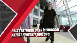 Pria Tertinggi di AS Meninggal akibat Penyakit Jantung
