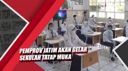 Video Pemprov Jatim Akan Gelar Sekolah Tatap Muka