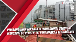 Video Pembangunan Jakarta Internasional Stadium Mencapai 68 Persen, Ini Penampakan Terbarunya