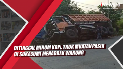 Video Ditinggal Minum Kopi, Truk Muatan Pasir di Sukabumi Menabrak Warung