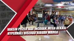 Video Vaksin Pfizer Jadi Incaran, Mega Bekasi Hypermall Diserbu Ribuan Warga