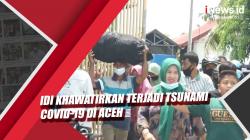 Video IDI Khawatirkan Terjadi Tsunami Covid-19 di Aceh karena Kasus Tertinggi