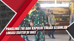 Panglima TNI dan Kapolri Tinjau Sejumlah Lokasi Isoter di Bali