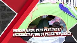 Video Para Pengungsi Afghanistan Dirikan Tenda Tuntut Perhatian UNHCR