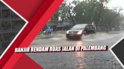 Video Banjir Rendam Ruas Jalan di Palembang<